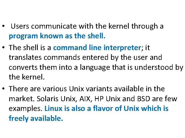 • Users communicate with the kernel through a program known as the shell. • Users communicate with the kernel through a program known as the shell.
