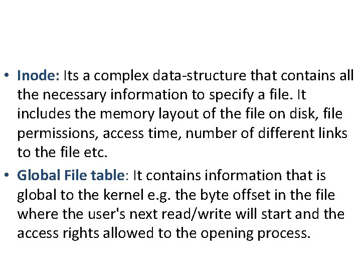 • Inode: Its a complex data-structure that contains all the necessary information to • Inode: Its a complex data-structure that contains all the necessary information to