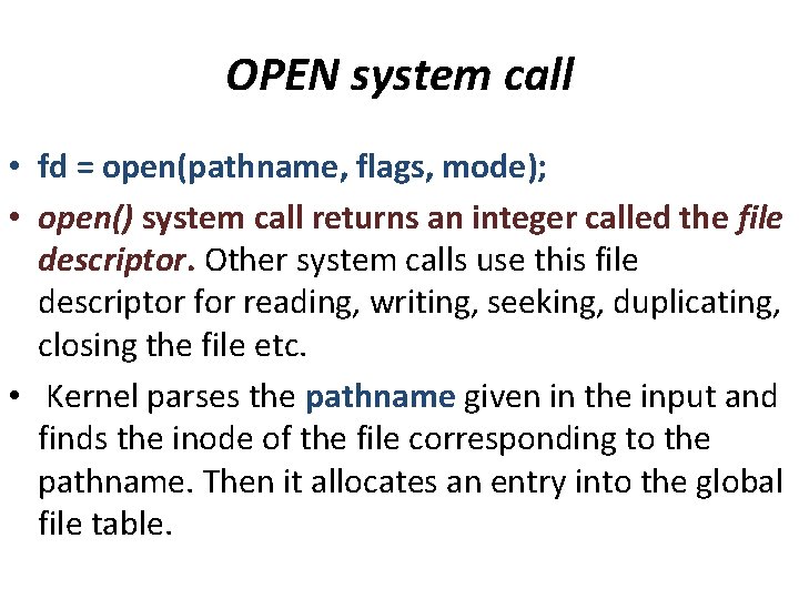 OPEN system call • fd = open(pathname, flags, mode); • open() system call returns OPEN system call • fd = open(pathname, flags, mode); • open() system call returns
