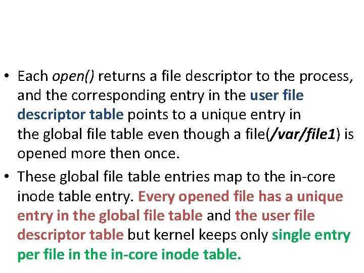 • Each open() returns a file descriptor to the process, and the corresponding • Each open() returns a file descriptor to the process, and the corresponding