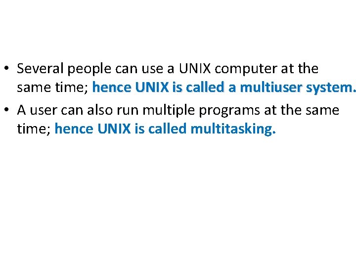 • Several people can use a UNIX computer at the same time; hence • Several people can use a UNIX computer at the same time; hence