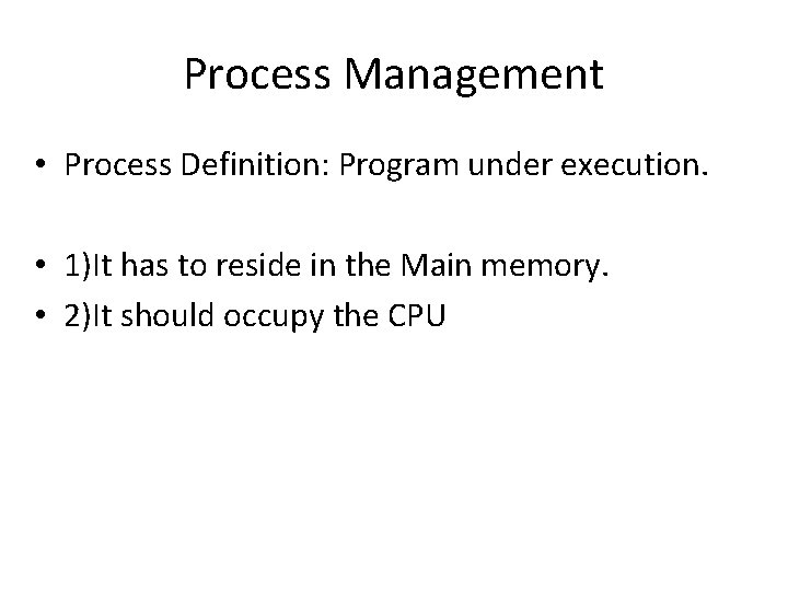 Process Management • Process Definition: Program under execution. • 1)It has to reside in Process Management • Process Definition: Program under execution. • 1)It has to reside in