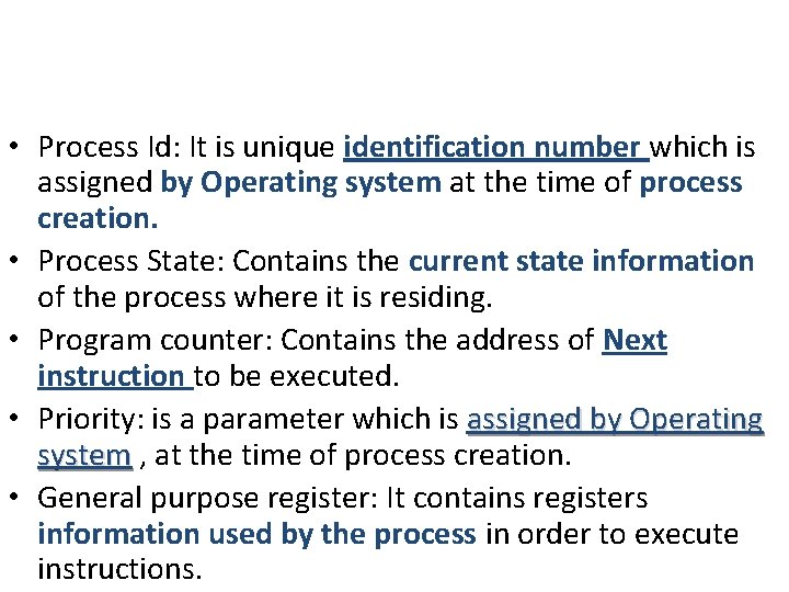 • Process Id: It is unique identification number which is assigned by Operating • Process Id: It is unique identification number which is assigned by Operating