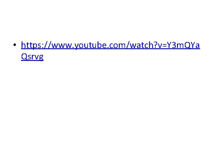 • https: //www. youtube. com/watch? v=Y 3 m. QYa Qsrvg • https: //www. youtube. com/watch? v=Y 3 m. QYa Qsrvg