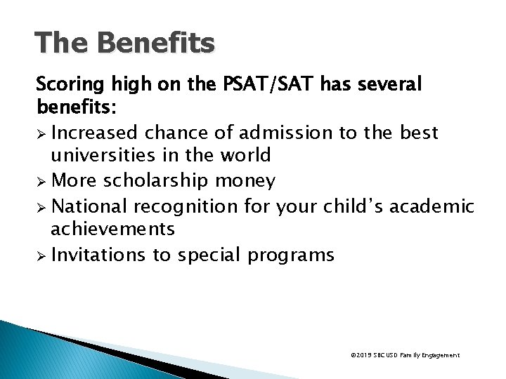 The Benefits Scoring high on the PSAT/SAT has several benefits: Ø Increased chance of