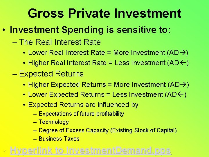 Gross Private Investment • Investment Spending is sensitive to: – The Real Interest Rate