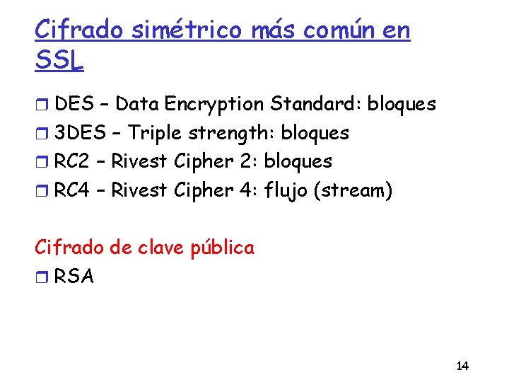 Cifrado simétrico más común en SSL DES – Data Encryption Standard: bloques 3 DES