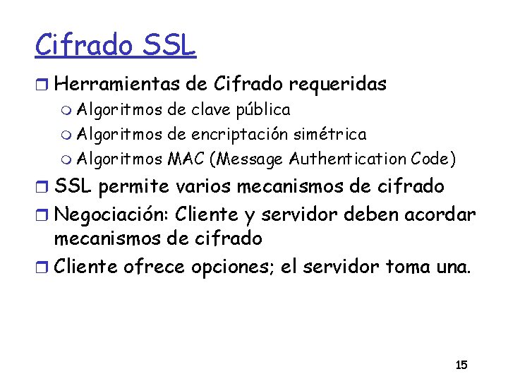 Cifrado SSL Herramientas de Cifrado requeridas Algoritmos de clave pública Algoritmos de encriptación simétrica