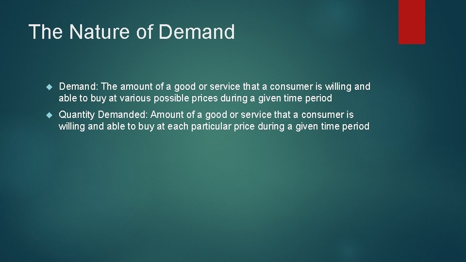 The Nature of Demand: The amount of a good or service that a consumer