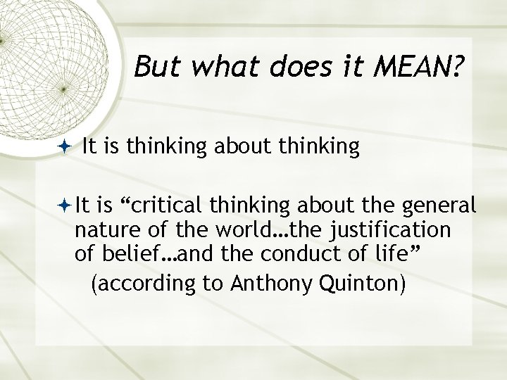 But what does it MEAN? It is thinking about thinking It is “critical thinking