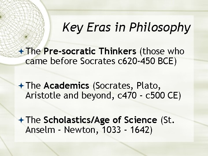 Key Eras in Philosophy The Pre-socratic Thinkers (those who came before Socrates c 620