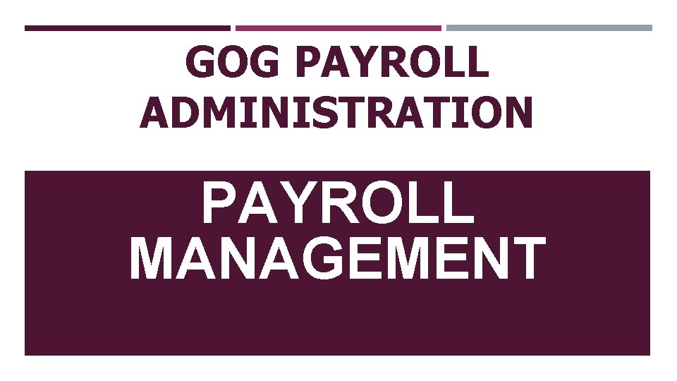 GOG PAYROLL ADMINISTRATION PAYROLL MANAGEMENT 