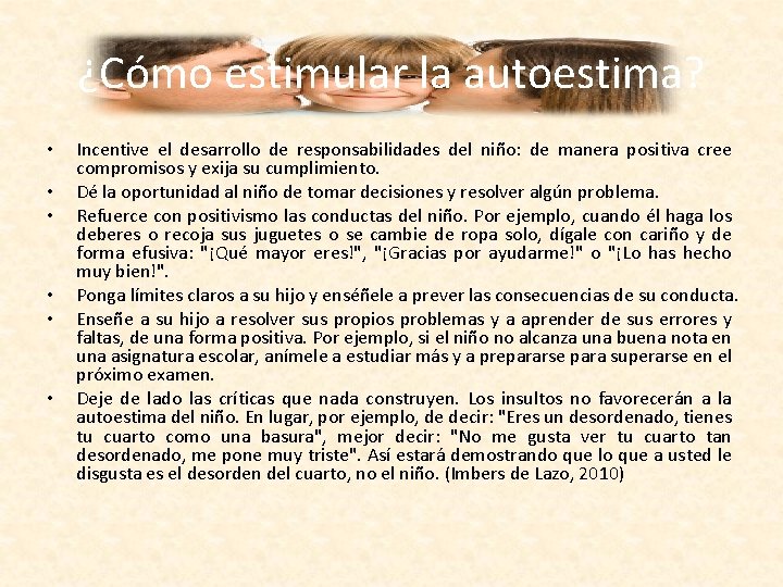 ¿Cómo estimular la autoestima? • • • Incentive el desarrollo de responsabilidades del niño: