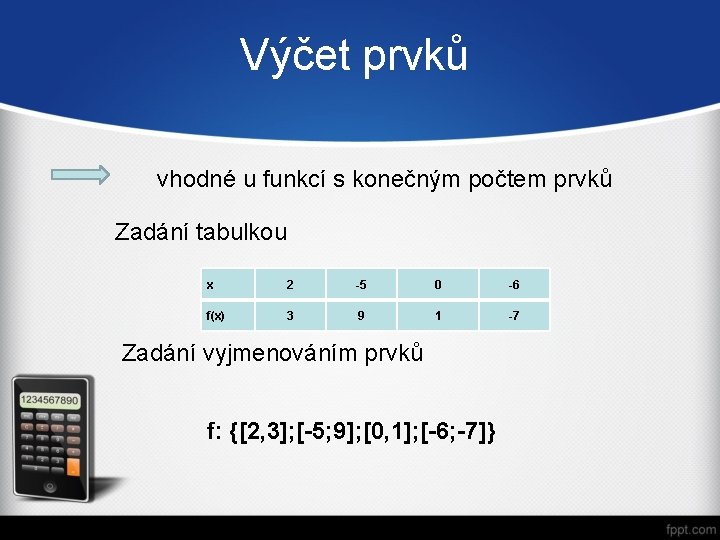 Výčet prvků vhodné u funkcí s konečným počtem prvků Zadání tabulkou x 2 -5