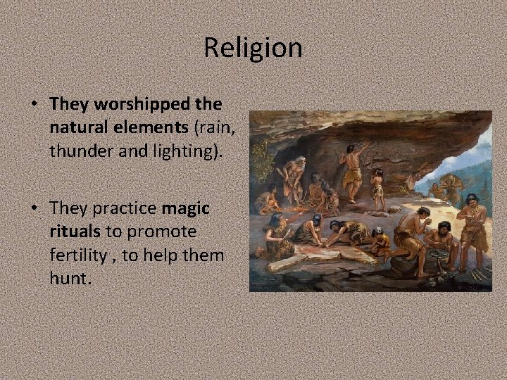 Religion • They worshipped the natural elements (rain, thunder and lighting). • They practice Religion • They worshipped the natural elements (rain, thunder and lighting). • They practice