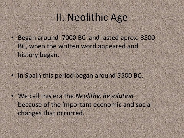 II. Neolithic Age • Began around 7000 BC and lasted aprox. 3500 BC, when II. Neolithic Age • Began around 7000 BC and lasted aprox. 3500 BC, when