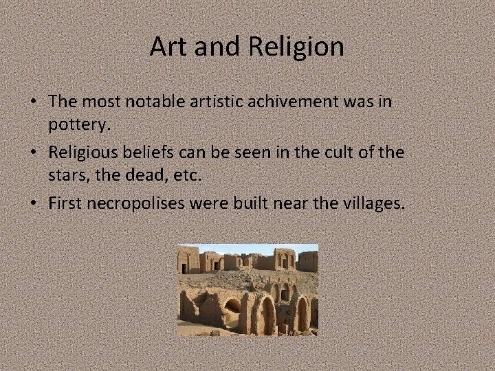 Art and Religion • The most notable artistic achivement was in pottery. • Religious Art and Religion • The most notable artistic achivement was in pottery. • Religious
