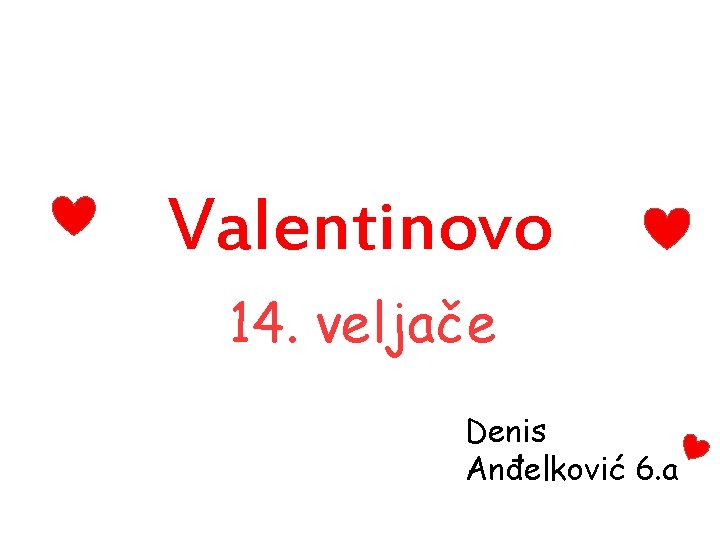 Valentinovo 14. veljače Denis Anđelković 6. a 