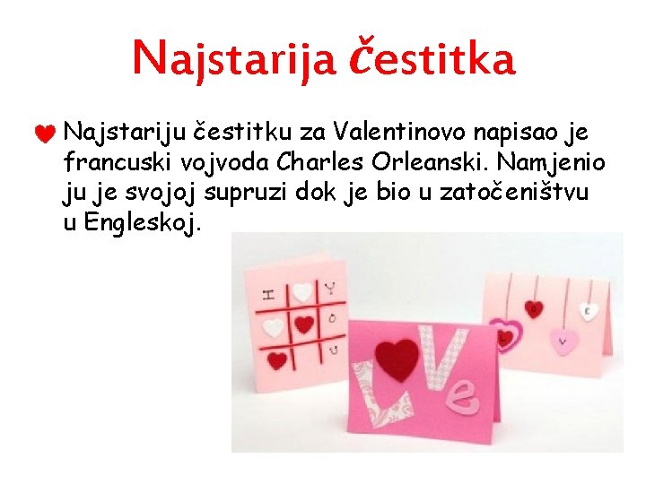 Najstarija čestitka • Najstariju čestitku za Valentinovo napisao je francuski vojvoda Charles Orleanski. Namjenio