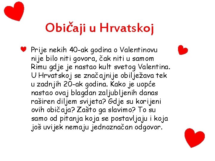 Običaji u Hrvatskoj • Prije nekih 40 -ak godina o Valentinovu nije bilo niti