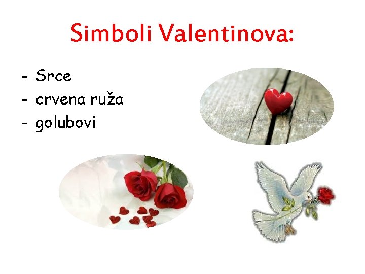 Simboli Valentinova: - Srce - crvena ruža - golubovi 