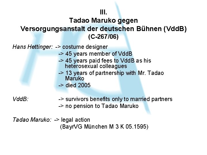 III. Tadao Maruko gegen Versorgungsanstalt der deutschen Bühnen (Vdd. B) (C-267/06) Hans Hettinger: ->