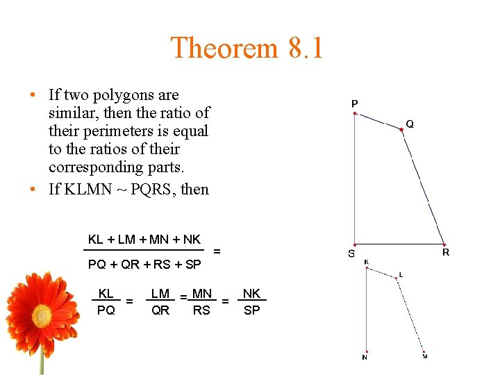 Theorem 8. 1 • If two polygons are similar, then the ratio of their