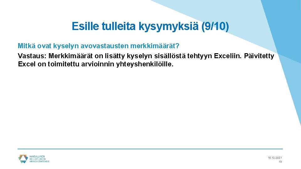 Esille tulleita kysymyksiä (9/10) Mitkä ovat kyselyn avovastausten merkkimäärät? Vastaus: Merkkimäärät on lisätty kyselyn