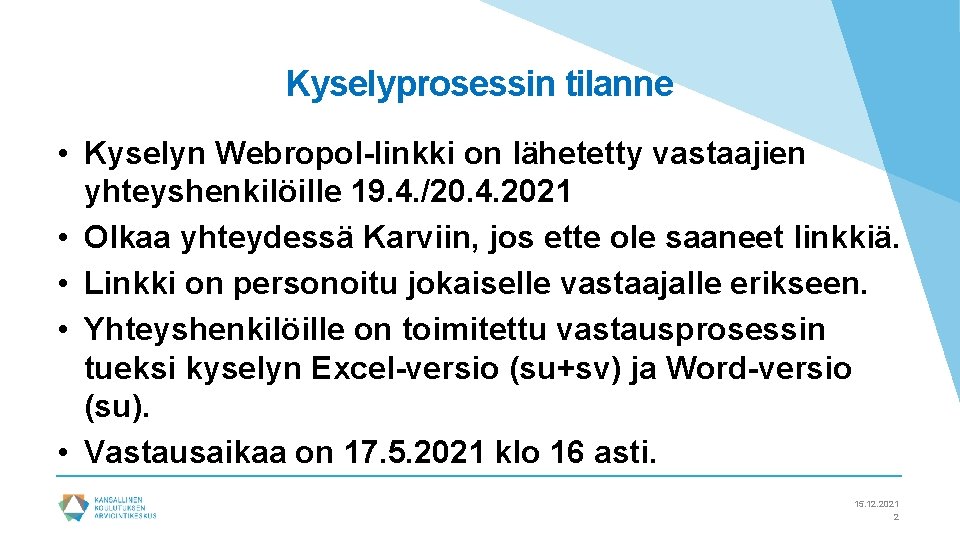 Kyselyprosessin tilanne • Kyselyn Webropol-linkki on lähetetty vastaajien yhteyshenkilöille 19. 4. /20. 4. 2021