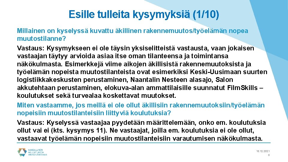 Esille tulleita kysymyksiä (1/10) Millainen on kyselyssä kuvattu äkillinen rakennemuutos/työelämän nopea muutostilanne? Vastaus: Kysymykseen