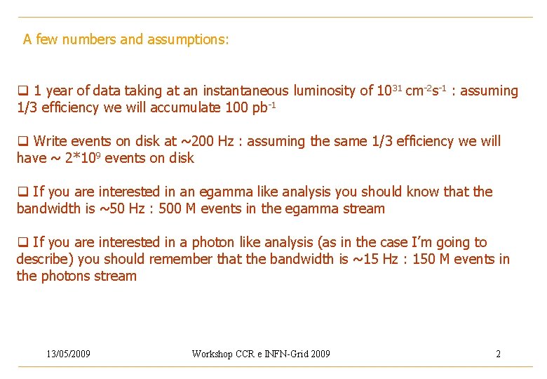 A few numbers and assumptions: q 1 year of data taking at an instantaneous