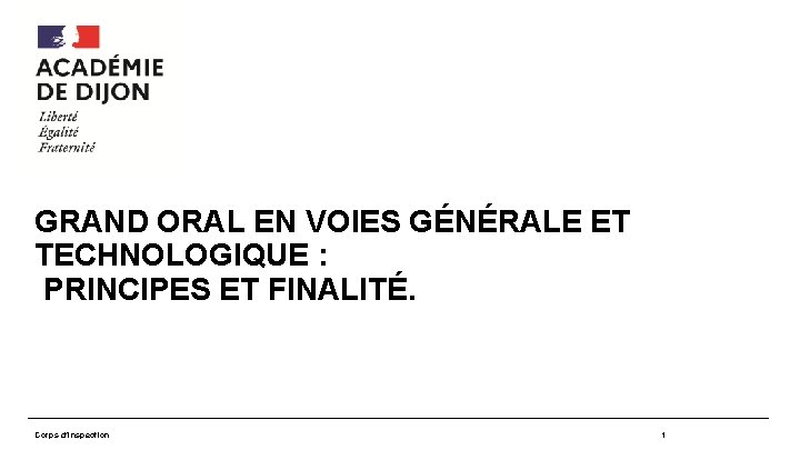 GRAND ORAL EN VOIES GÉNÉRALE ET TECHNOLOGIQUE : PRINCIPES ET FINALITÉ. Corps d’inspection 1