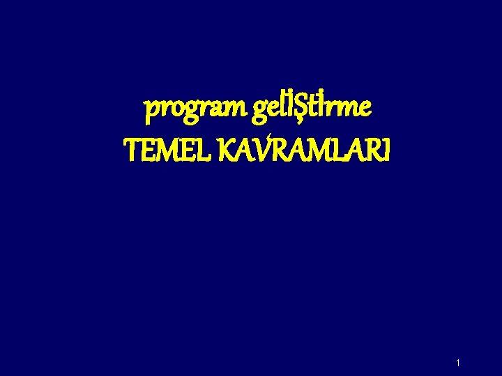 program gelİŞtİrme TEMEL KAVRAMLARI 1 