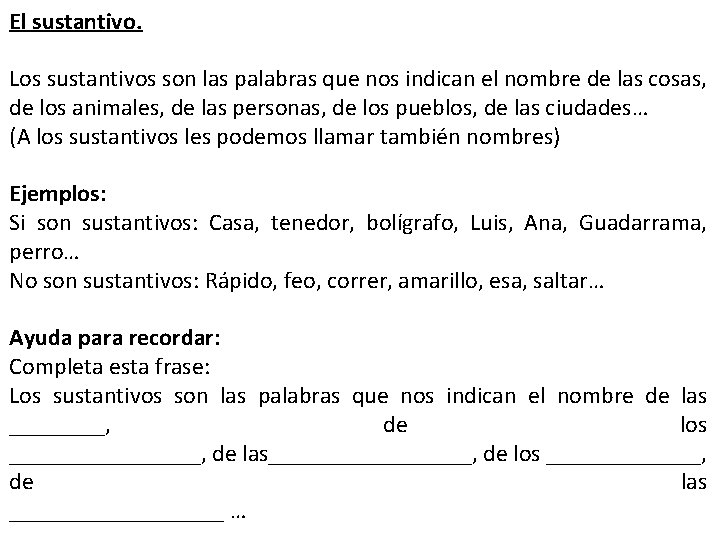 El sustantivo. Los sustantivos son las palabras que nos indican el nombre de las