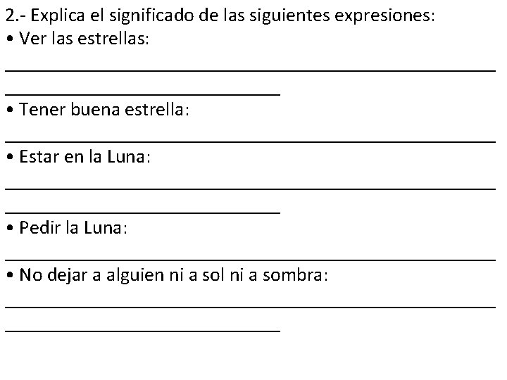 2. - Explica el significado de las siguientes expresiones: • Ver las estrellas: _________________________