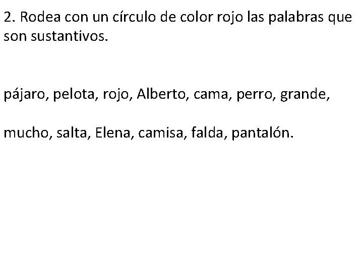 2. Rodea con un círculo de color rojo las palabras que son sustantivos. pájaro,