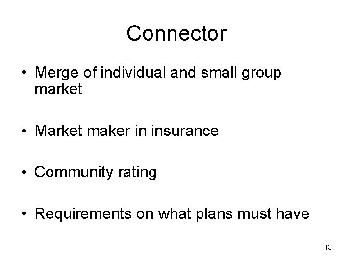 Connector • Merge of individual and small group market • Market maker in insurance