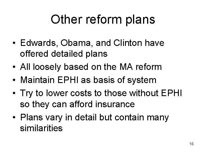 Other reform plans • Edwards, Obama, and Clinton have offered detailed plans • All