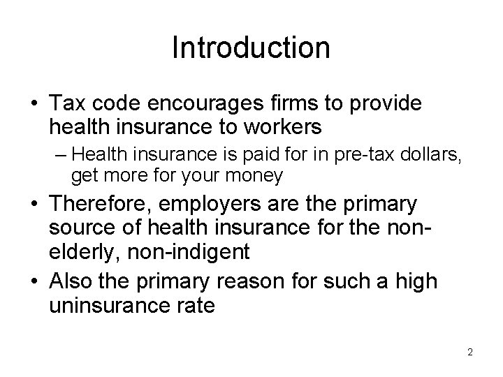 Introduction • Tax code encourages firms to provide health insurance to workers – Health