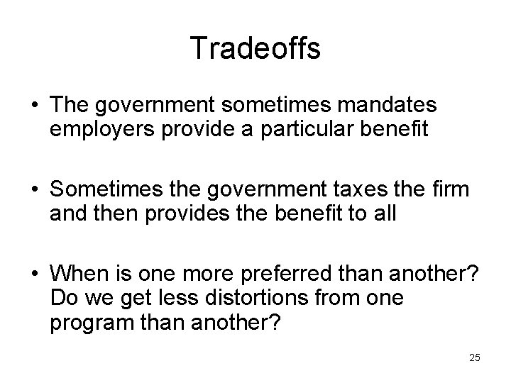Tradeoffs • The government sometimes mandates employers provide a particular benefit • Sometimes the