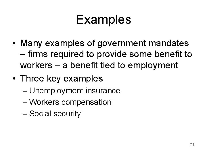 Examples • Many examples of government mandates – firms required to provide some benefit