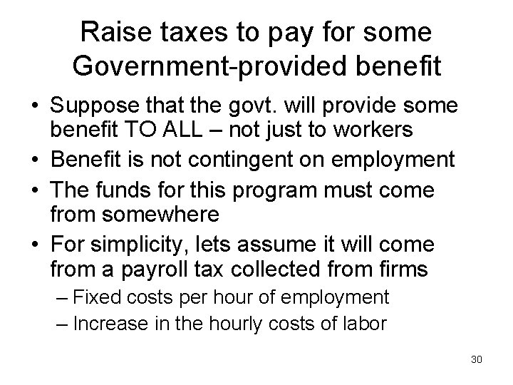 Raise taxes to pay for some Government-provided benefit • Suppose that the govt. will