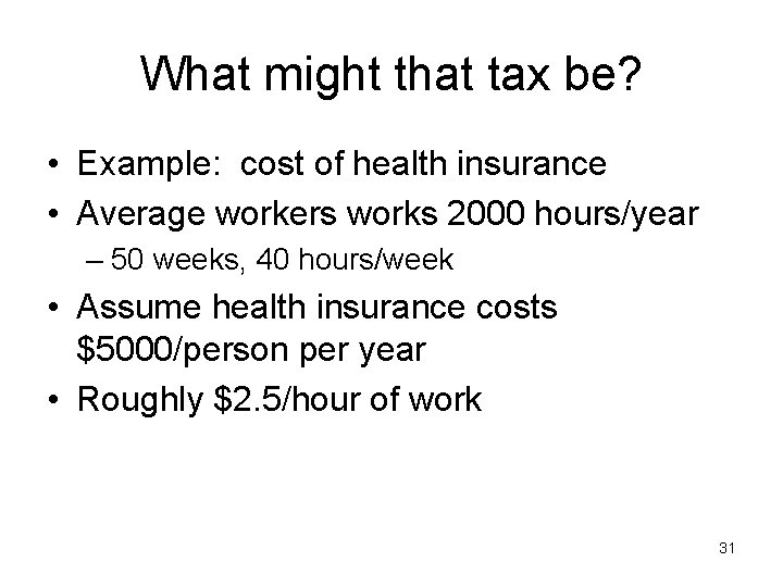 What might that tax be? • Example: cost of health insurance • Average workers