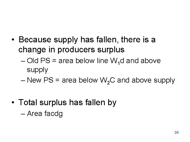  • Because supply has fallen, there is a change in producers surplus –