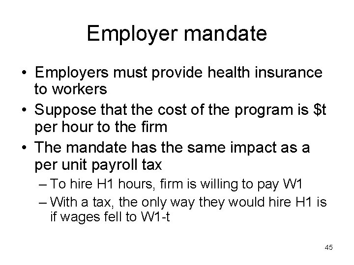Employer mandate • Employers must provide health insurance to workers • Suppose that the