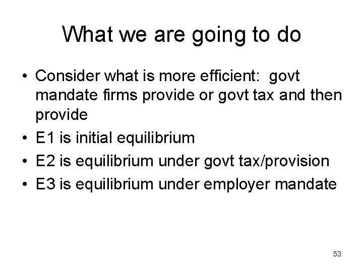 What we are going to do • Consider what is more efficient: govt mandate