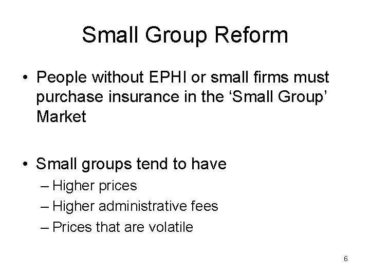 Small Group Reform • People without EPHI or small firms must purchase insurance in