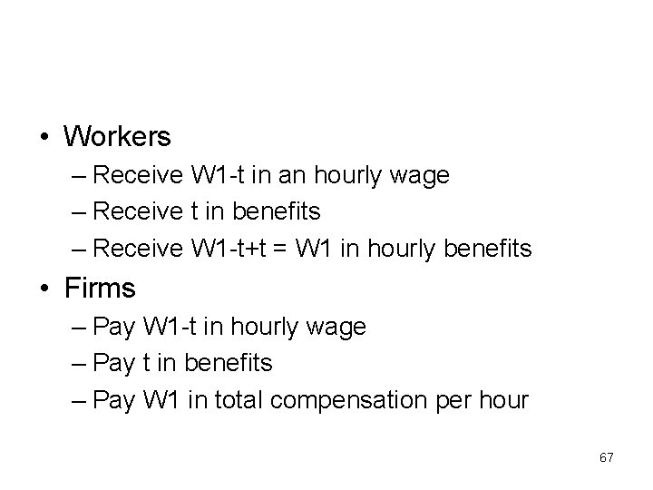  • Workers – Receive W 1 -t in an hourly wage – Receive