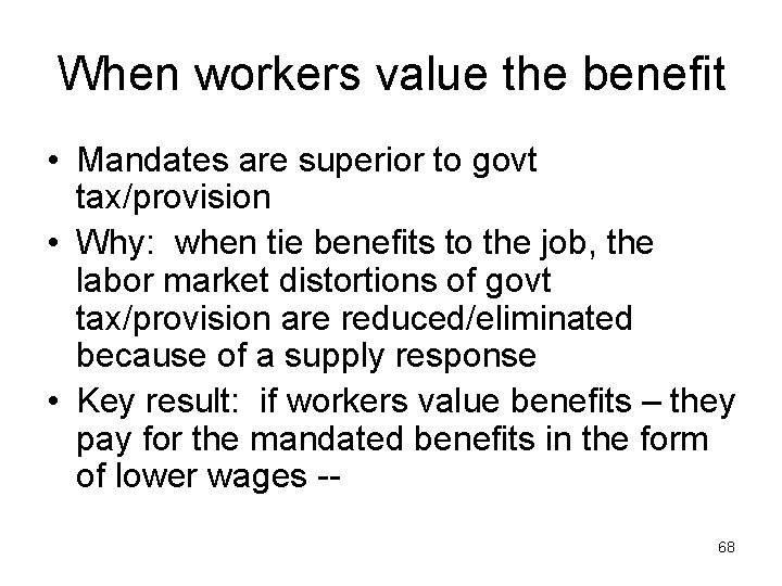 When workers value the benefit • Mandates are superior to govt tax/provision • Why: