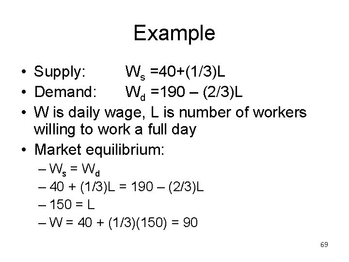 Example • Supply: Ws =40+(1/3)L • Demand: Wd =190 – (2/3)L • W is